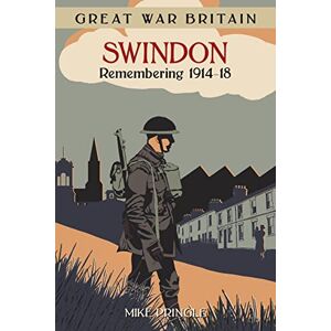 Pringle, Mike Great War Britain Swindon: Remembering 1914-18 (Great War Britain) Pringle, Mike Great War Britain Swindon: Remembering 1914-18 (Great War Britain)
