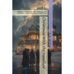 Wilhite, A. A. Christmas With the Vassilios: Heaven is Watching. Hell is Waiting, And The Storm Has Finally Found Their Door. Wilhite, A. A. Christmas With the Vassilios: Heaven is Watching. Hell is Waiting, And The Storm Has Finally Found Their Door.