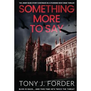 J Forder, Tony Something More To Say (The DI Jimmy Bliss Crime Series) J Forder, Tony Something More To Say (The DI Jimmy Bliss Crime Series)