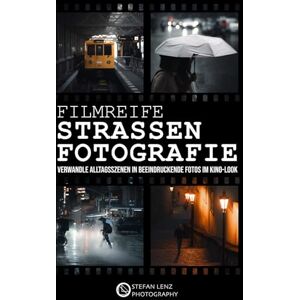 Lenz, Stefan Filmreife Straßenfotografie: Verwandle Alltagsszenen in beeindruckende Fotos im Kino-Look (inkl. Mini-Videokurs, Preset-Pack & BONUS-eBook) Lenz, Stefan Filmreife Straßenfotografie: Verwandle Alltagsszenen in beeindruckende Fotos im Kino-Look (inkl. Mini-Videokurs, Preset-Pack & BONUS-eBook)