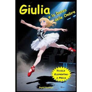 Rosehart, Daniel Giulia e la Danza delle Ombre: Libro Fantasy di Avventura e Magia dove la Danza si studia all’interno di uno Specchio Magico per Bambini e Ragazzi dai 9 ai 12 anni Rosehart, Daniel Giulia e la Danza delle Ombre: Libro Fantasy di Avventura e Magia dove la Danza si studia all’interno di uno Specchio Magico per Bambini e Ragazzi dai 9 ai 12 anni
