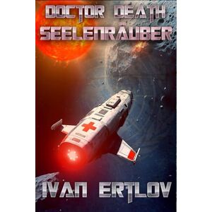 Ertlov, Ivan Doctor Death, Seelenräuber: In den Fängen der Venus (Doctor Death Der Arzt, dem die Konzerne misstrauen (Weltraum Abenteuer Science-Fiction)) Ertlov, Ivan Doctor Death, Seelenräuber: In den Fängen der Venus (Doctor Death Der Arzt, dem die Konzerne misstrauen (Weltraum Abenteuer Science-Fiction))