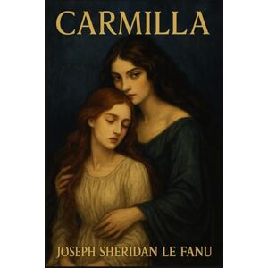 JOSEPH SHERIDAN LE FANU Carmilla JOSEPH SHERIDAN LE FANU Carmilla