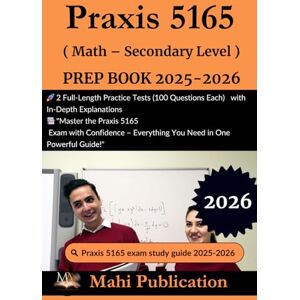 Publication, Mahi Praxis 5165 ( Math – Secondary Level ) PREP BOOK 2025-2026 .: 2 Full-Length Practice Tests (100 Questions Each) with In-Depth Explanations "Master ... – Everything You Need in One Powerful Guide! Publication, Mahi Praxis 5165 ( Math – Secondary Level ) PREP BOOK 2025-2026 .: 2 Full-Length Practice Tests (100 Questions Each) with In-Depth Explanations "Master ... – Everything You Need in One Powerful Guide!