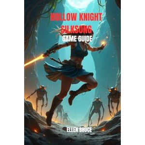BRUCE, ELLEN HOLLOW KNIGHT: SILKSONG THE GAME GUIDE FOR PHARLOOM’S SECRETS: MASTER HORNET’S AGILITY, CONQUER FIERCE BOSSES, UNLOCK HIDDEN QUESTS, AND DISCOVER ... IN TEAM CHERRY’S MOST ANTICIPATED ADVENTURE BRUCE, ELLEN HOLLOW KNIGHT: SILKSONG THE GAME GUIDE FOR PHARLOOM’S SECRETS: MASTER HORNET’S AGILITY, CONQUER FIERCE BOSSES, UNLOCK HIDDEN QUESTS, AND DISCOVER ... IN TEAM CHERRY’S MOST ANTICIPATED ADVENTURE