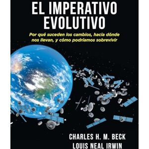 Beck, Charles H. M. EL IMPERATIVO EVOLUTIVO: Por qué suceden los cambios, hacia dónde nos llevan, y cómo podríamos sobrevivir Beck, Charles H. M. EL IMPERATIVO EVOLUTIVO: Por qué suceden los cambios, hacia dónde nos llevan, y cómo podríamos sobrevivir