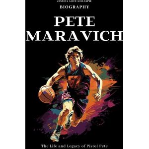 Gillaspie, Jessica Alice Pete Maravich biography: The Life and Legacy of Pistol Pete Gillaspie, Jessica Alice Pete Maravich biography: The Life and Legacy of Pistol Pete