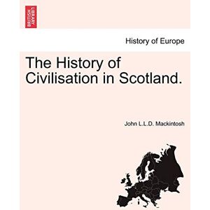 Mackintosh, John The History of Civilisation in Scotland. Mackintosh, John The History of Civilisation in Scotland.