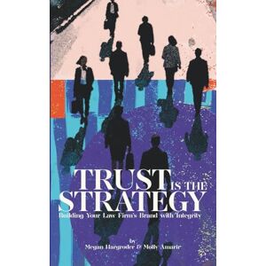 Hargroder, Megan Trust is the Strategy: Building your law firm's brand with integrity Hargroder, Megan Trust is the Strategy: Building your law firm's brand with integrity