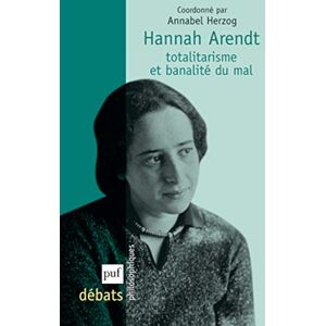Herzog annabel (dir.) Hannah Arendt. Totalitarisme et banalité du mal Herzog annabel (dir.) Hannah Arendt. Totalitarisme et banalité du mal