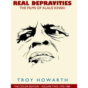 Howarth, Troy Real Depravities: The Films of Klaus Kinski:: Volume 2: 1970-1989 Howarth, Troy Real Depravities: The Films of Klaus Kinski:: Volume 2: 1970-1989