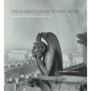Camille, Michael The Gargoyles Norte Dame – Medievalism and the Monsters of Modernity Camille, Michael The Gargoyles Norte Dame – Medievalism and the Monsters of Modernity