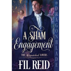 Reid, Fil A Sham Engagement: A Regency Historical Romance (The Mismatched Lovers) Reid, Fil A Sham Engagement: A Regency Historical Romance (The Mismatched Lovers)