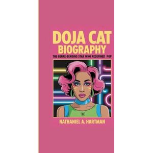 A. Hartman, Nathaniel DOJA CAT BIOGRAPHY: The Genre-Bending Star Who Redefined Pop A. Hartman, Nathaniel DOJA CAT BIOGRAPHY: The Genre-Bending Star Who Redefined Pop