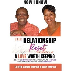 Conway-Hampton, Mrs. La Toyia NOW I KNOW: The Relationship Reset-: How to Communicate with Love, Navigate Conflict with Grace, and Reignite True Connection Conway-Hampton, Mrs. La Toyia NOW I KNOW: The Relationship Reset-: How to Communicate with Love, Navigate Conflict with Grace, and Reignite True Connection