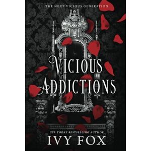Fox, Ivy Vicious Addictions: A Mafia Romance (The Next Vicious Generation) Fox, Ivy Vicious Addictions: A Mafia Romance (The Next Vicious Generation)