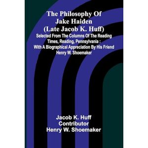 K Huff, Jacob Kant's Critique of Judgement (Edition1): Selected From The Columns Of The Reading Times, Reading, Pennsylvania : With A Biographical Appreciation By His Friend Henry W. Shoemaker K Huff, Jacob Kant's Critique of Judgement (Edition1): Selected From The Columns Of The Reading Times, Reading, Pennsylvania : With A Biographical Appreciation By His Friend Henry W. Shoemaker