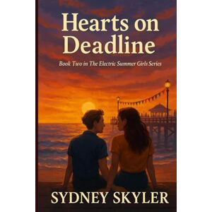 Skyler, Sydney Hearts on Deadline: Book Two of The Electric Summer Girls Series Skyler, Sydney Hearts on Deadline: Book Two of The Electric Summer Girls Series