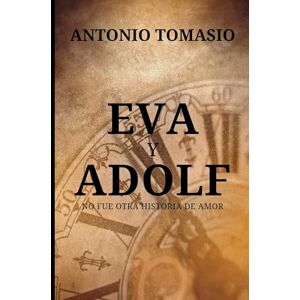 Tomasio, Antonio Eva y Adolf: No fue otra historia de amor Tomasio, Antonio Eva y Adolf: No fue otra historia de amor