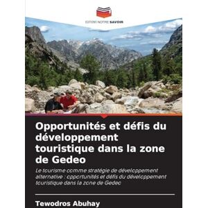 Abuhay, Tewodros Opportunités et défis du développement touristique dans la zone de Gedeo: Le tourisme comme stratégie de développement alternative : opportunités et ... touristique dans la zone de Gedeo Abuhay, Tewodros Opportunités et défis du développement touristique dans la zone de Gedeo: Le tourisme comme stratégie de développement alternative : opportunités et ... touristique dans la zone de Gedeo