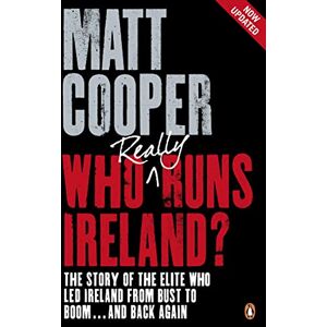 Cooper, Matt Who Really Runs Ireland?: The story of the elite who led Ireland from bust to boom ... and back again Cooper, Matt Who Really Runs Ireland?: The story of the elite who led Ireland from bust to boom ... and back again