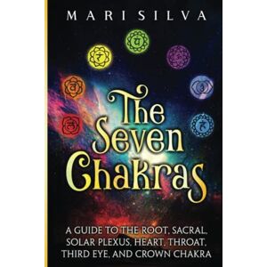 Silva The Seven Chakras: A Guide to the Root, Sacral, Solar Plexus, Heart, Throat, Third Eye, and Crown Chakra (Personal spirituality) Silva The Seven Chakras: A Guide to the Root, Sacral, Solar Plexus, Heart, Throat, Third Eye, and Crown Chakra (Personal spirituality)