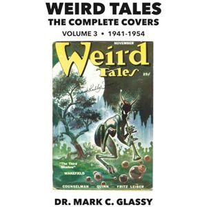 Glassy, Dr. Mark C. Weird Tales: The Complete Covers: Volume 3, 1941-1954 Glassy, Dr. Mark C. Weird Tales: The Complete Covers: Volume 3, 1941-1954