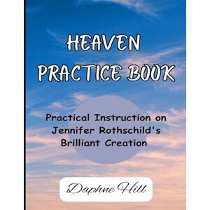 Hill, Daphne Heaven Practice Book: Practical Instruction on Jennifer Rothschild’s Brilliant Creation Hill, Daphne Heaven Practice Book: Practical Instruction on Jennifer Rothschild’s Brilliant Creation