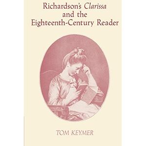 Keymer Richardson's `Clarissa' 18C Reader: 13 (Cambridge Studies in Eighteenth-Century English Literature and Thought, Series Number 13) Keymer Richardson's `Clarissa' 18C Reader: 13 (Cambridge Studies in Eighteenth-Century English Literature and Thought, Series Number 13)