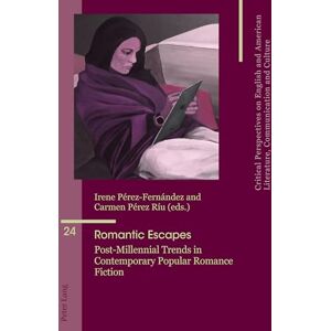 Romantic Escapes: Post-Millennial Trends in Contemporary Popular Romance Fiction: 24 (Critical Perspectives on English and American Literature, Communication and Culture) Romantic Escapes: Post-Millennial Trends in Contemporary Popular Romance Fiction: 24 (Critical Perspectives on English and American Literature, Communication and Culture)