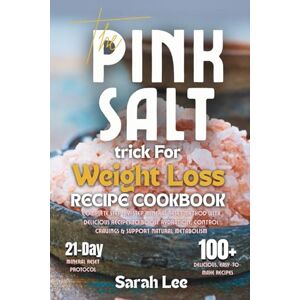 Lee The Pink Salt Trick For Weight Loss Recipe Cookbook: Complete Step-by-Step Mineral Reset Method with Delicious Recipes to Boost Hydration, Control Cravings & Support Natural Metabolism Lee The Pink Salt Trick For Weight Loss Recipe Cookbook: Complete Step-by-Step Mineral Reset Method with Delicious Recipes to Boost Hydration, Control Cravings & Support Natural Metabolism