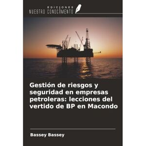 Bassey, Bassey Gestión de riesgos y seguridad en empresas petroleras: lecciones del vertido de BP en Macondo Bassey, Bassey Gestión de riesgos y seguridad en empresas petroleras: lecciones del vertido de BP en Macondo