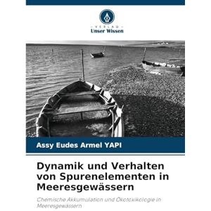 Yapi, Assy Eudes Armel Dynamik und Verhalten von Spurenelementen in Meeresgewässern: Chemische Akkumulation und Ökotoxikologie in Meeresgewässern Yapi, Assy Eudes Armel Dynamik und Verhalten von Spurenelementen in Meeresgewässern: Chemische Akkumulation und Ökotoxikologie in Meeresgewässern
