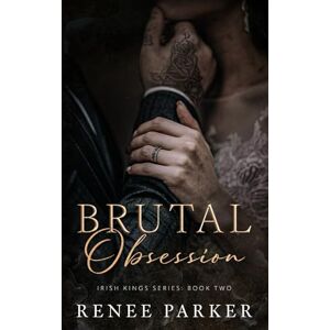 Parker, Renee Brutal Obsession: A Forbidden Love Mafia Romance (Irish Kings) Parker, Renee Brutal Obsession: A Forbidden Love Mafia Romance (Irish Kings)