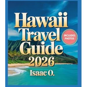 O., Isaac Hawaii Travel Guide 2026: Updated Insider Tips for an Unforgettable Experience O., Isaac Hawaii Travel Guide 2026: Updated Insider Tips for an Unforgettable Experience