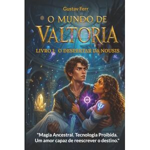 Ferr, Gustav O Mundo de Valtoria: O Despertar da Nousis: Saga O Mundo de Valtoria Livro 1 Ferr, Gustav O Mundo de Valtoria: O Despertar da Nousis: Saga O Mundo de Valtoria Livro 1