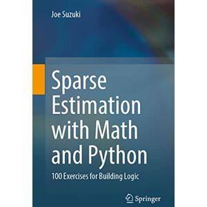 Suzuki Sparse Estimation with Math and Python: 100 Exercises for Building Logic Suzuki Sparse Estimation with Math and Python: 100 Exercises for Building Logic