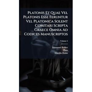 Bekker, Immanuel Platonis Et Quae Vel Platonis Esse Feruntur Vel Platonica Solent Comitari Scripta Graece Omnia Ad Codices Manuscriptos Bekker, Immanuel Platonis Et Quae Vel Platonis Esse Feruntur Vel Platonica Solent Comitari Scripta Graece Omnia Ad Codices Manuscriptos