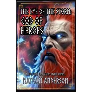Anderson, Mr Nathan Campbell The Eye of the Storm: God of Heroes (Odin's Sacred Runes) Anderson, Mr Nathan Campbell The Eye of the Storm: God of Heroes (Odin's Sacred Runes)