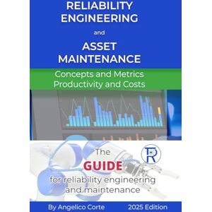 Corte, Mr Angelico Reliability Engineering and Asset Maintenance: Concepts and Metrics Productivity and Costs Corte, Mr Angelico Reliability Engineering and Asset Maintenance: Concepts and Metrics Productivity and Costs