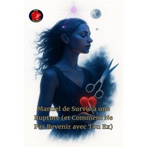 Rubi, Alina A Manuel de Survie à une Rupture (et Comment Ne Pas Revenir avec Ton Ex) Rubi, Alina A Manuel de Survie à une Rupture (et Comment Ne Pas Revenir avec Ton Ex)