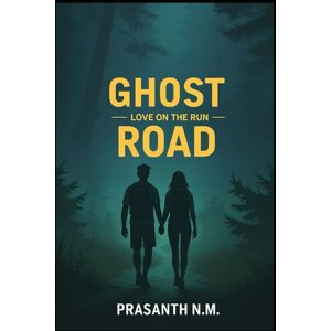 N.M, Prasanth Ghost Road: Love on the Run N.M, Prasanth Ghost Road: Love on the Run
