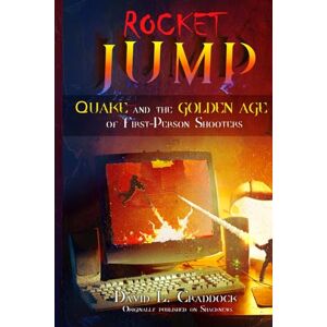 Craddock, David L. Rocket Jump: Quake and the Golden Age of First-Person Shooters: 2 (Shacknews Long Reads) Craddock, David L. Rocket Jump: Quake and the Golden Age of First-Person Shooters: 2 (Shacknews Long Reads)