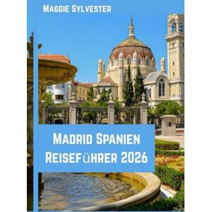 Sylvester, Maggie Madrid Spanien Reiseführer 2026: Entdecken Sie die Magie von Weihnachten durch Märkte, Kulinarik, Familienaktivitäten und praktische Reisetipps. Sylvester, Maggie Madrid Spanien Reiseführer 2026: Entdecken Sie die Magie von Weihnachten durch Märkte, Kulinarik, Familienaktivitäten und praktische Reisetipps.