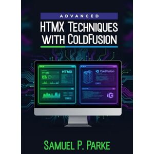 Parke, Samuel P. Advanced HTMX Techniques with ColdFusion: Infinite Scroll, Modern UX, and Server-Driven UI Patterns. A complete guide for web developers using server-driven rendering to build user interfaces Parke, Samuel P. Advanced HTMX Techniques with ColdFusion: Infinite Scroll, Modern UX, and Server-Driven UI Patterns. A complete guide for web developers using server-driven rendering to build user interfaces