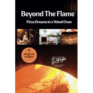 Green, C M Beyond The Flame: Pizza Dreams in a Wood Fired Oven (Backwoods Books Collection) Green, C M Beyond The Flame: Pizza Dreams in a Wood Fired Oven (Backwoods Books Collection)