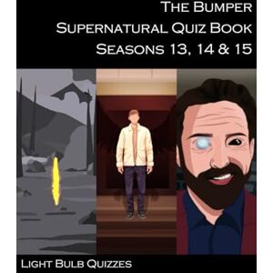 Quizzes, Light Bulb The Bumper Supernatural Quiz Book Seasons 13, 14 & 15: 1,500 Questions and Answers (The Bumper Supernatural Quiz Book Series): 5 Quizzes, Light Bulb The Bumper Supernatural Quiz Book Seasons 13, 14 & 15: 1,500 Questions and Answers (The Bumper Supernatural Quiz Book Series): 5