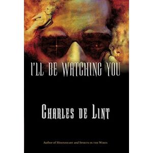 de Lint, Charles I'll Be Watching You: 3 (Key Books) de Lint, Charles I'll Be Watching You: 3 (Key Books)