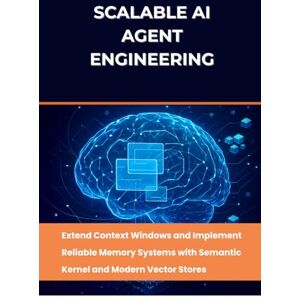 Chandler, Newman Scalable AI Agent Engineering: Extend Context Windows and Implement Reliable Memory Systems with Semantic Kernel and Modern Vector Stores (Agentic AI Systems & Workflows) Chandler, Newman Scalable AI Agent Engineering: Extend Context Windows and Implement Reliable Memory Systems with Semantic Kernel and Modern Vector Stores (Agentic AI Systems & Workflows)