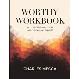Mecca, Charles Worthy Workbook: Apply the Takeaways from Jamie Kern Lima's Insights Mecca, Charles Worthy Workbook: Apply the Takeaways from Jamie Kern Lima's Insights